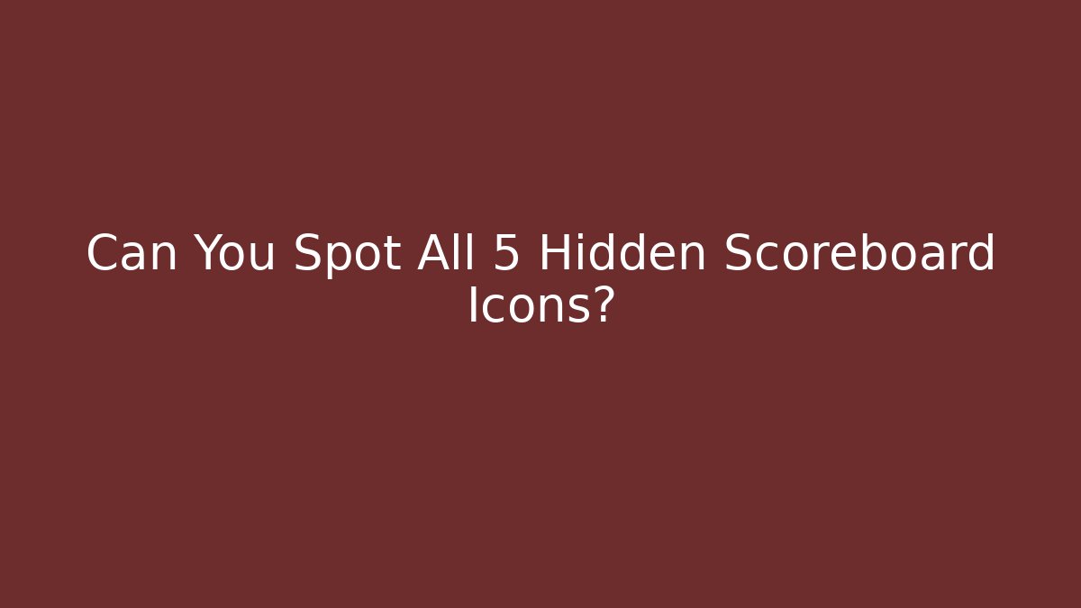 Can You Spot All 5 Hidden Scoreboard Icons?