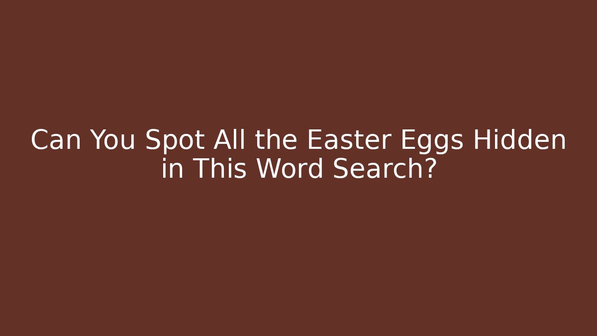 Can You Spot All the Easter Eggs Hidden in This Word Search?