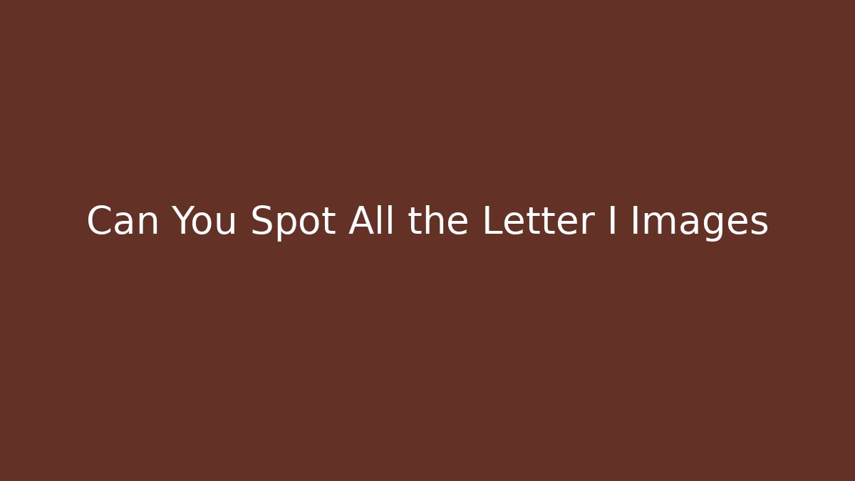 Can You Spot All the Letter I Images