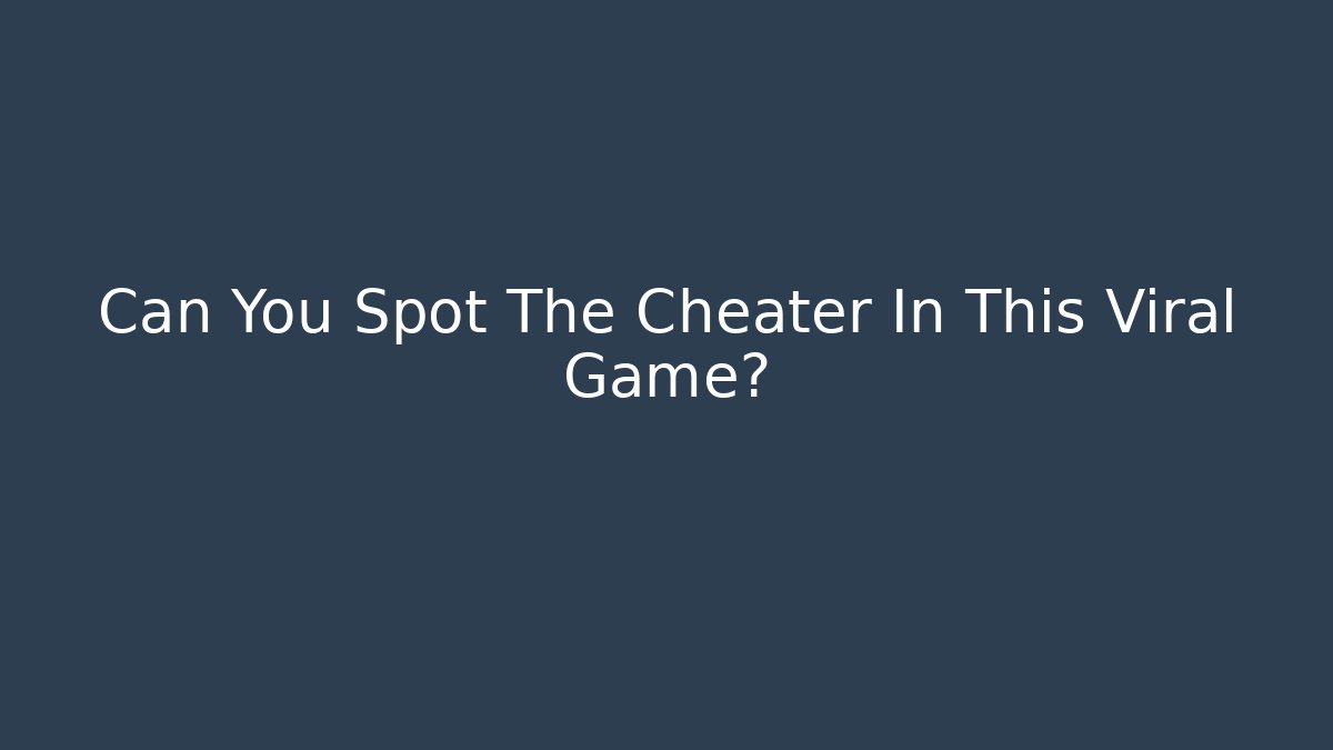 Can You Spot The Cheater In This Viral Game?