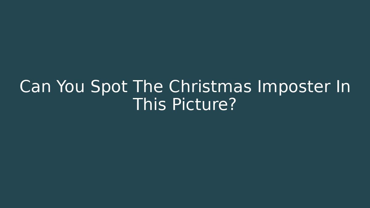 Can You Spot The Christmas Imposter In This Picture?