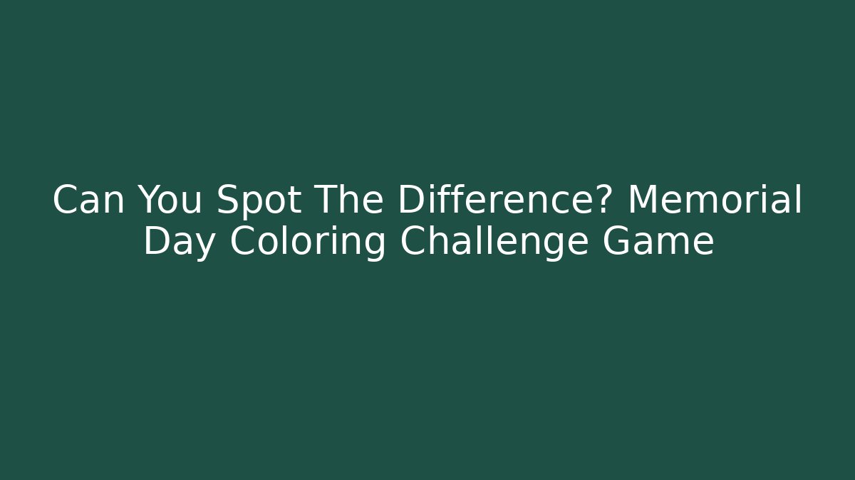 Can You Spot The Difference? Memorial Day Coloring Challenge Game - Create More Assets