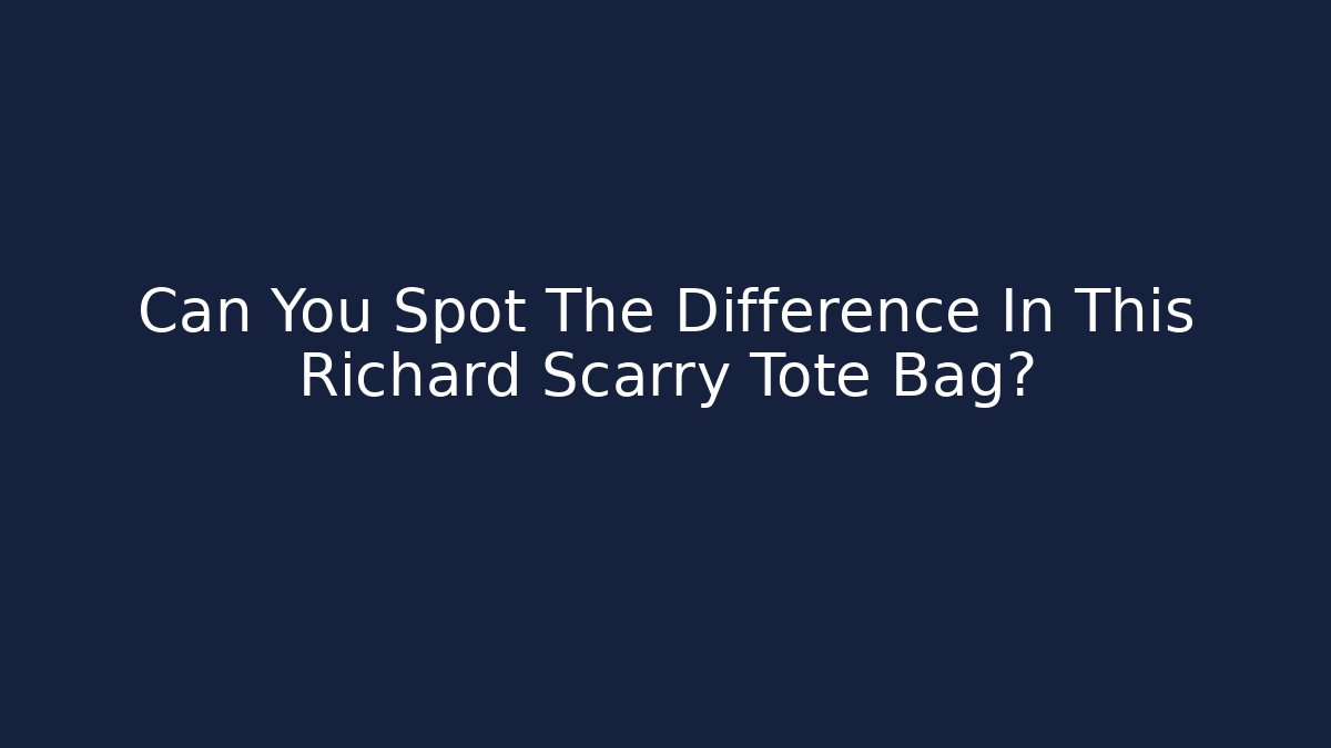 Can You Spot The Difference In This Richard Scarry Tote Bag?