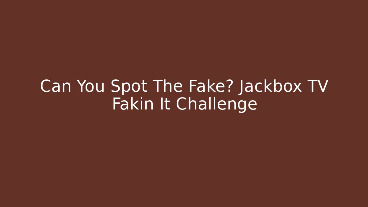 Can You Spot The Fake? Jackbox TV Fakin It Challenge
