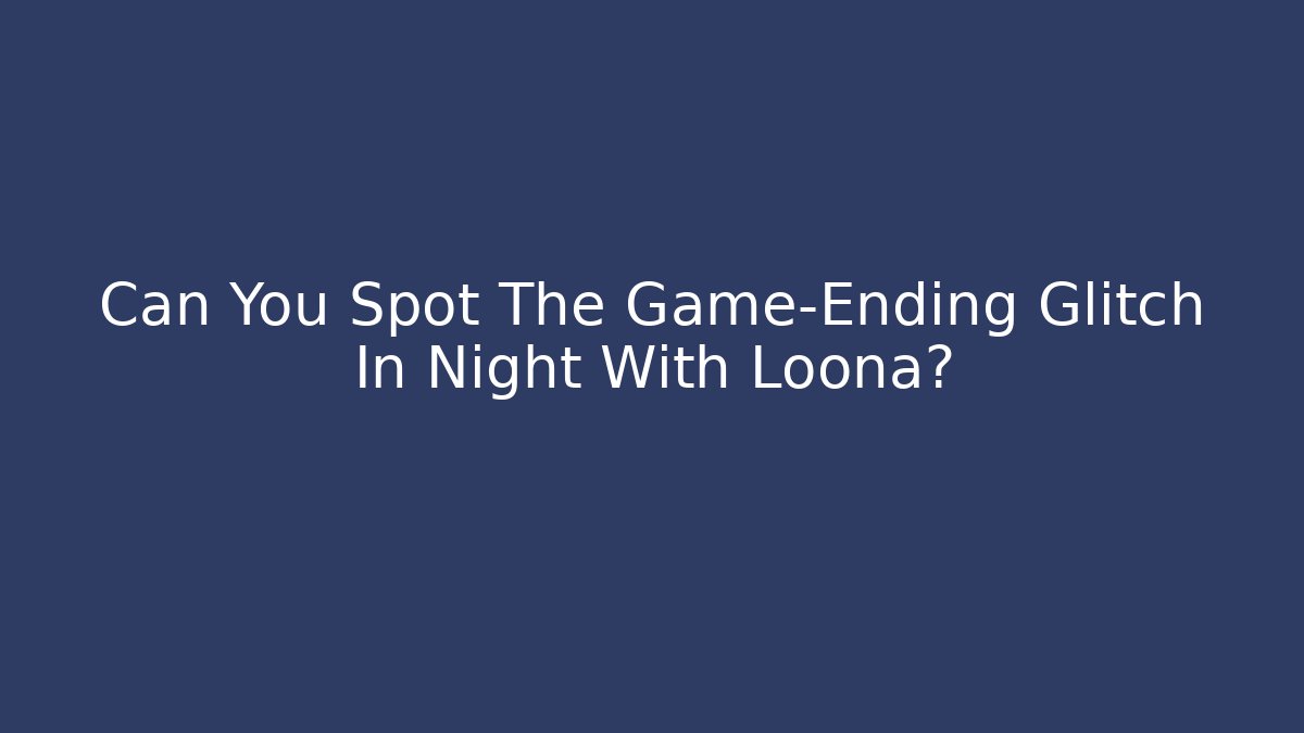 Can You Spot The Game-Ending Glitch In Night With Loona?
