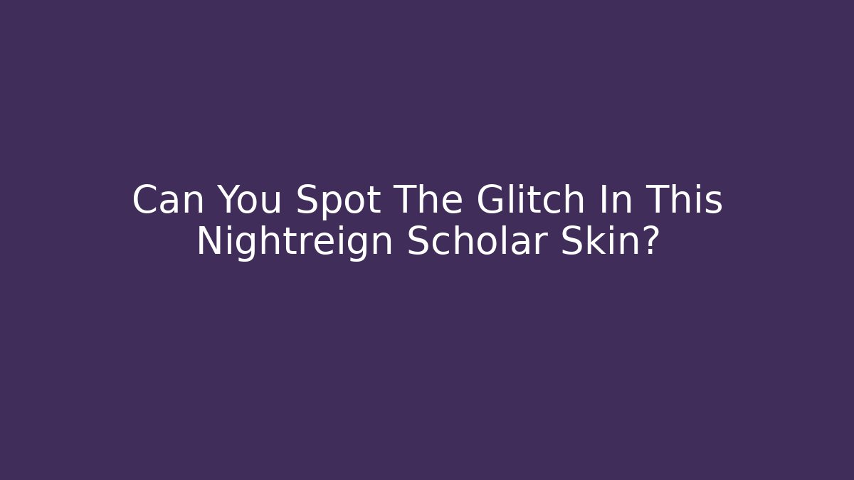 Can You Spot The Glitch In This Nightreign Scholar Skin?