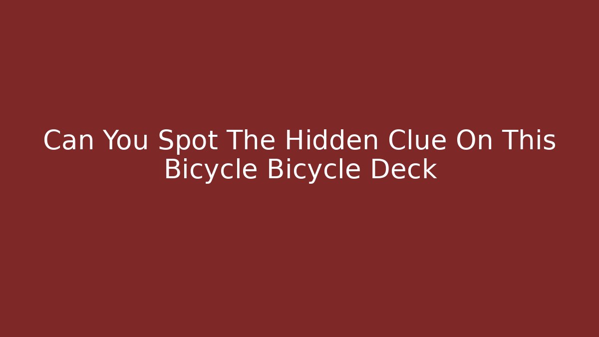 Can You Spot The Hidden Clue On This Bicycle Bicycle Deck