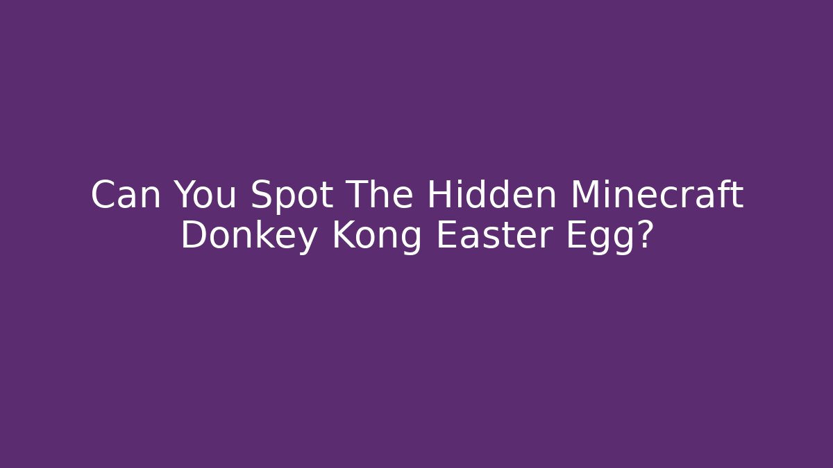 Can You Spot The Hidden Minecraft Donkey Kong Easter Egg?