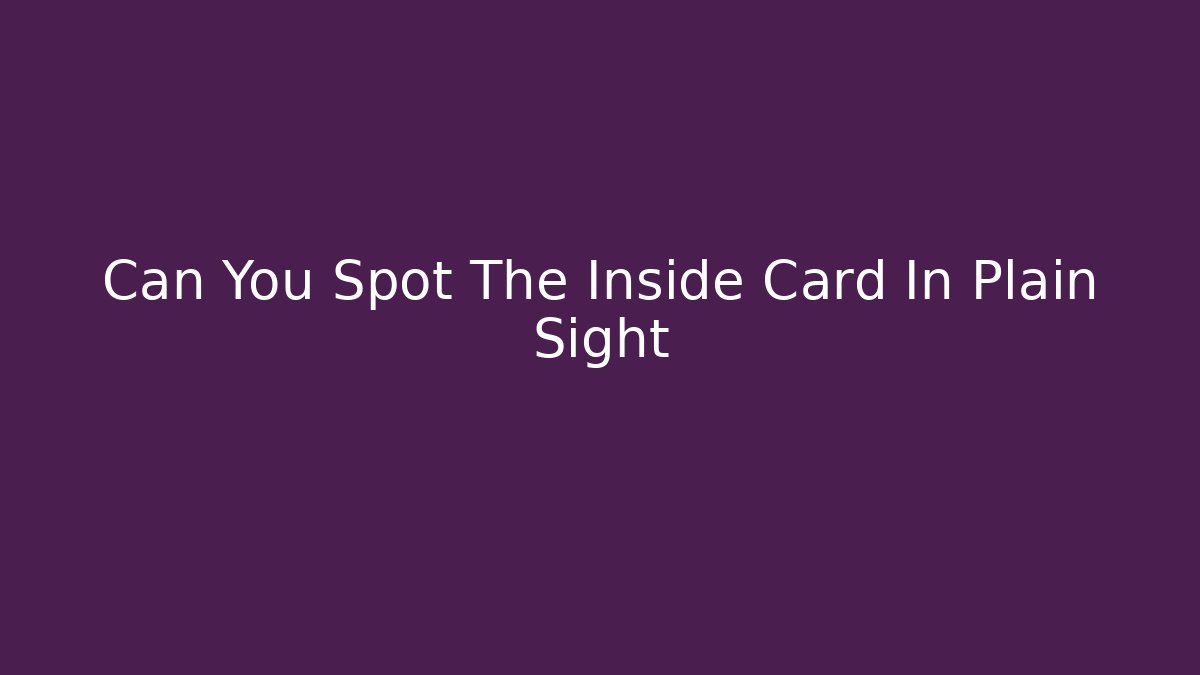 Can You Spot The Inside Card In Plain Sight