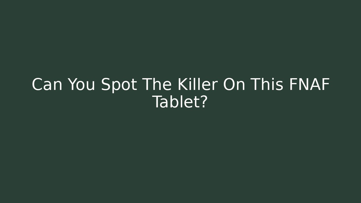 Can You Spot The Killer On This FNAF Tablet? - Create More Assets