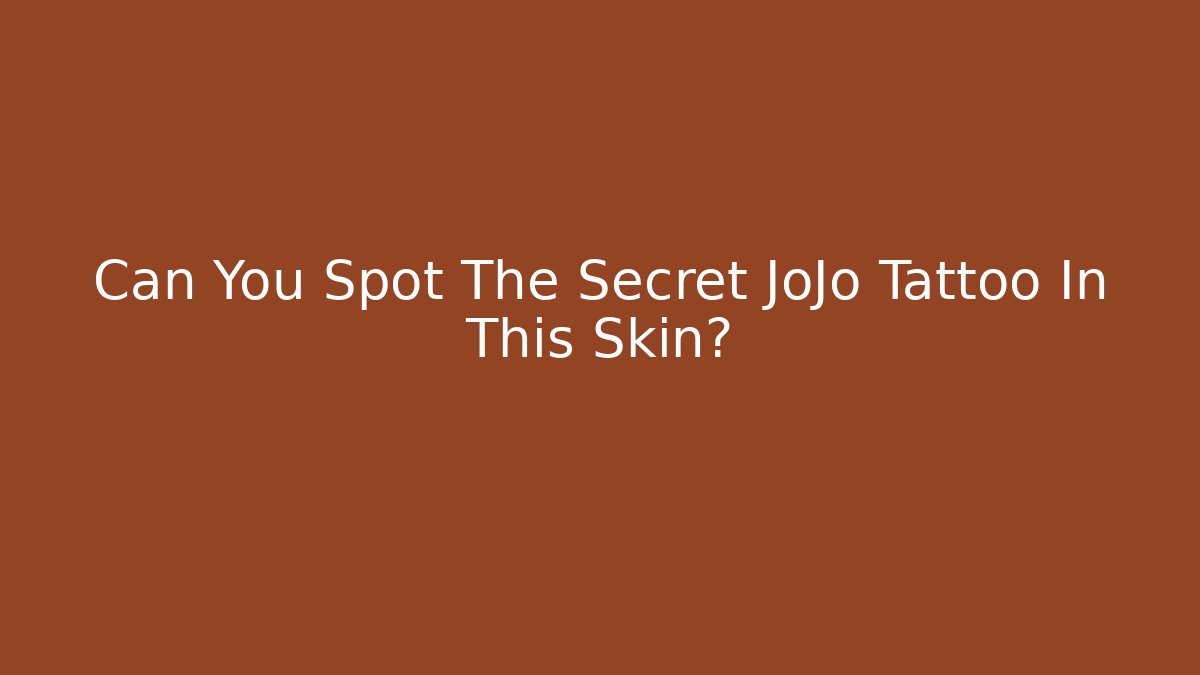 Can You Spot The Secret JoJo Tattoo In This Skin?
