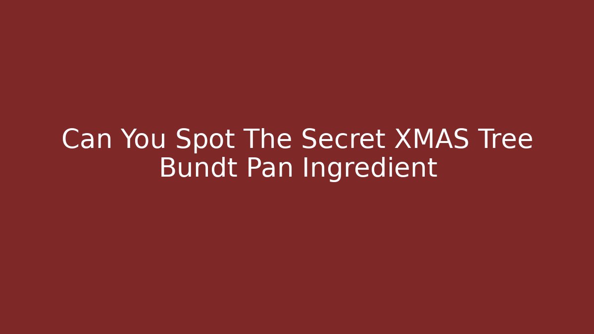 Can You Spot The Secret XMAS Tree Bundt Pan Ingredient