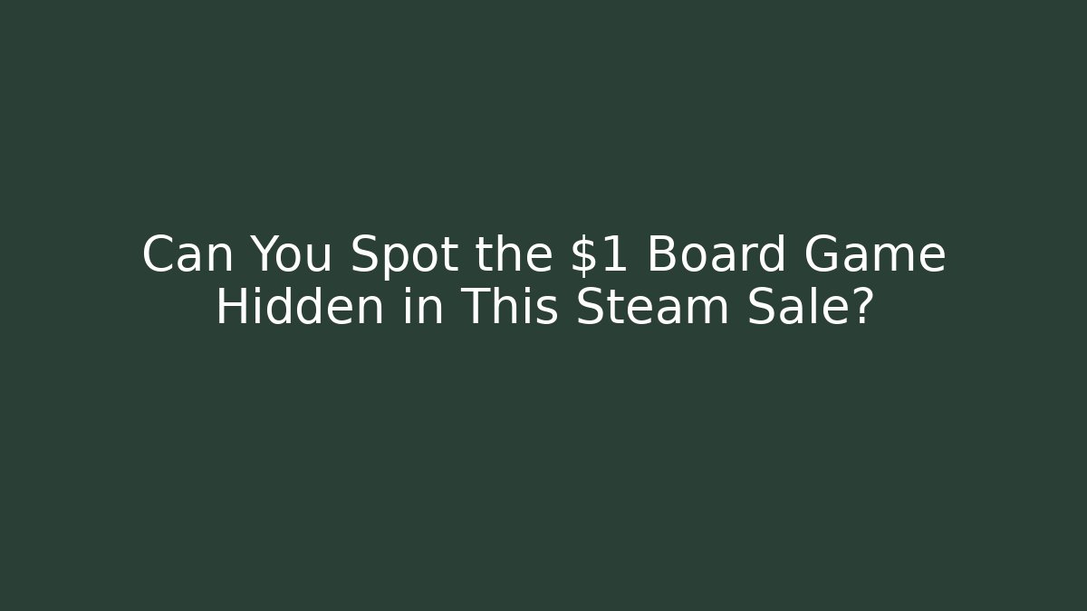 Can You Spot the $1 Board Game Hidden in This Steam Sale?