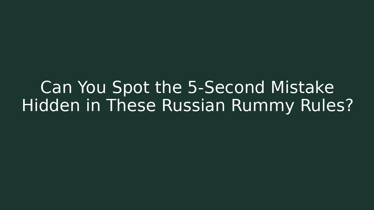 Can You Spot the 5-Second Mistake Hidden in These Russian Rummy Rules?