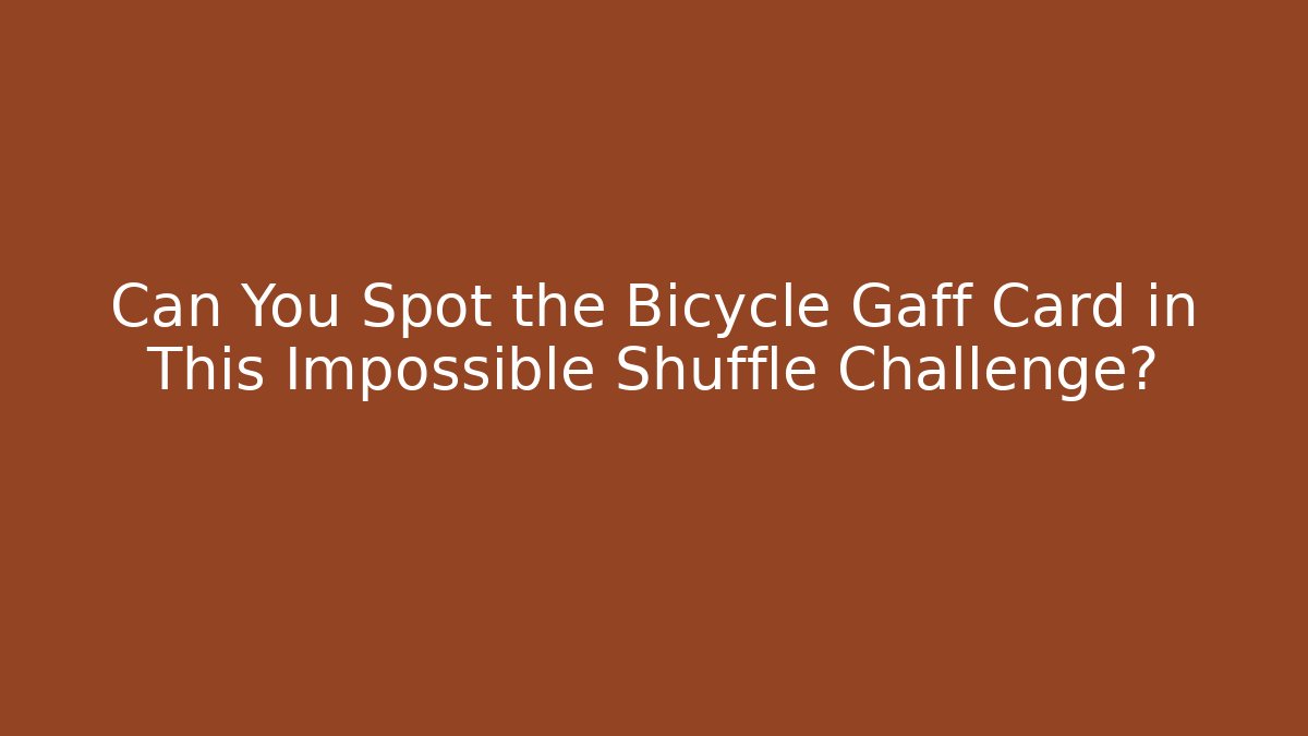 Can You Spot the Bicycle Gaff Card in This Impossible Shuffle Challenge?