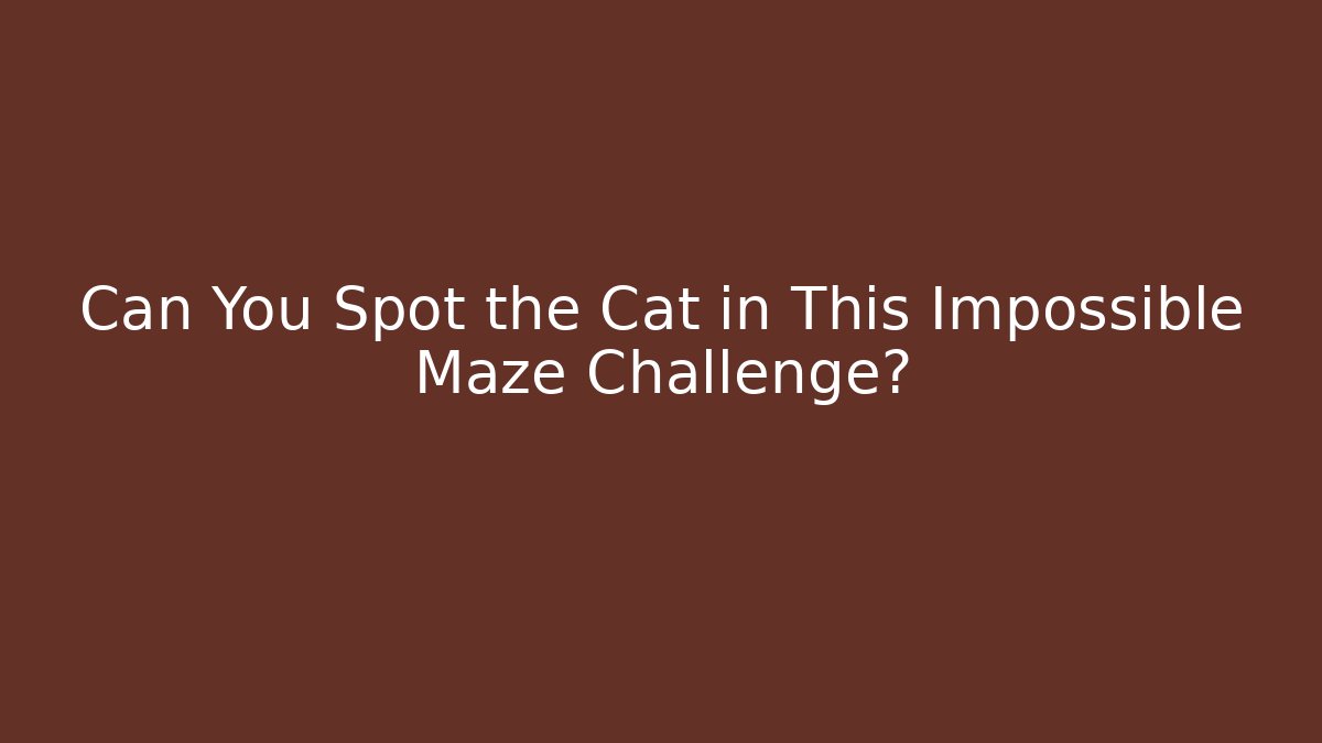 Can You Spot the Cat in This Impossible Maze Challenge?