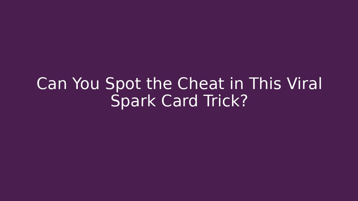 Can You Spot the Cheat in This Viral Spark Card Trick?