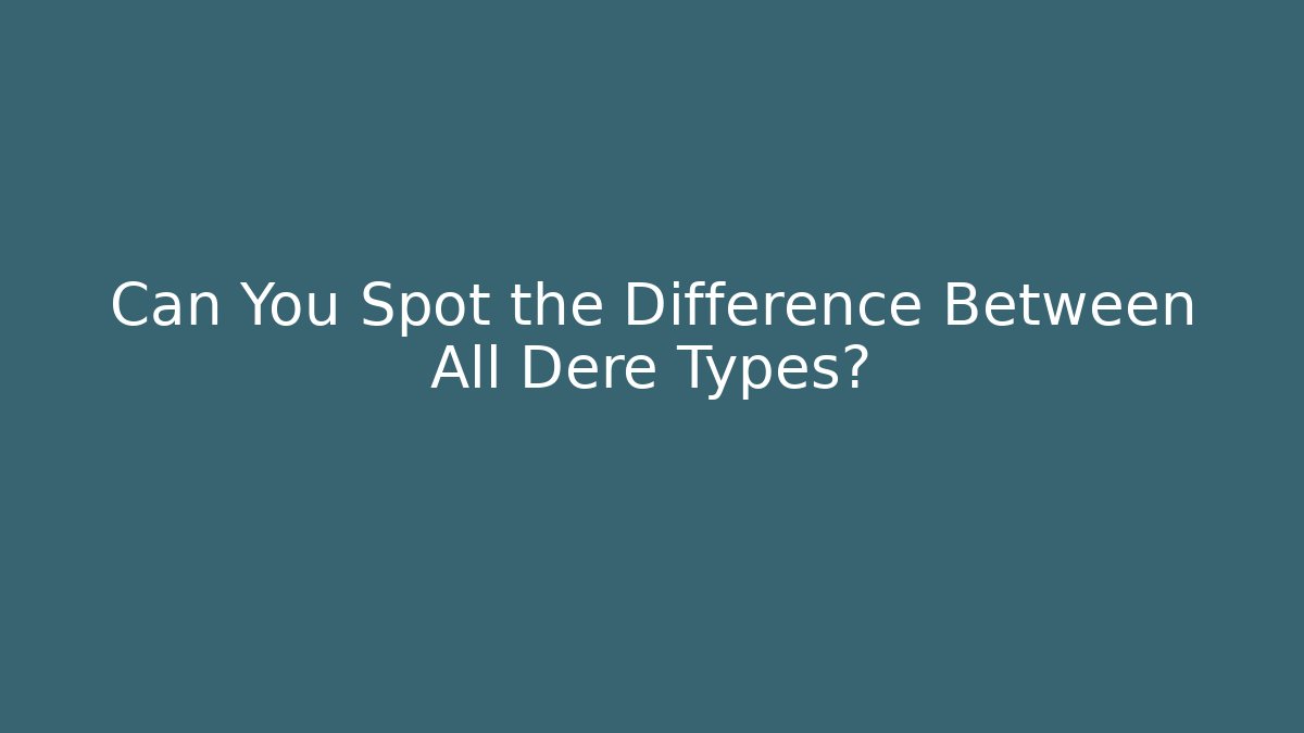 Can You Spot the Difference Between All Dere Types?