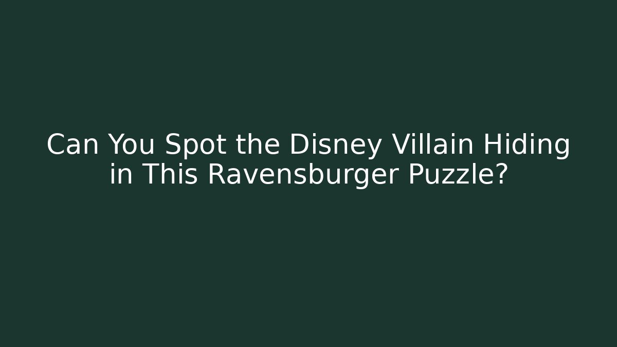 Can You Spot the Disney Villain Hiding in This Ravensburger Puzzle?