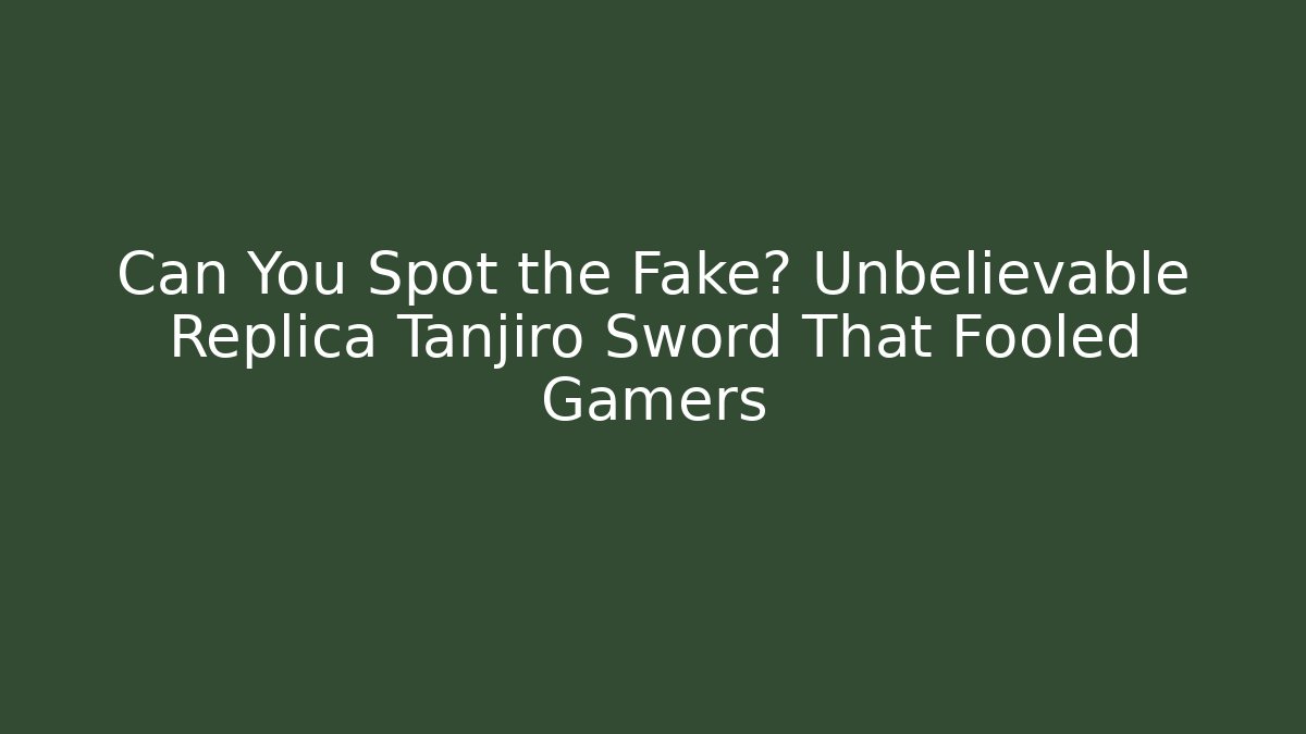 Can You Spot the Fake? Unbelievable Replica Tanjiro Sword That Fooled Gamers