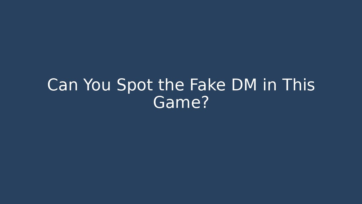 Can You Spot the Fake DM in This Game?