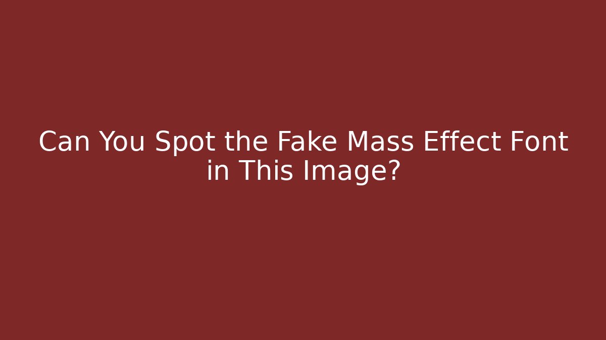 Can You Spot the Fake Mass Effect Font in This Image?
