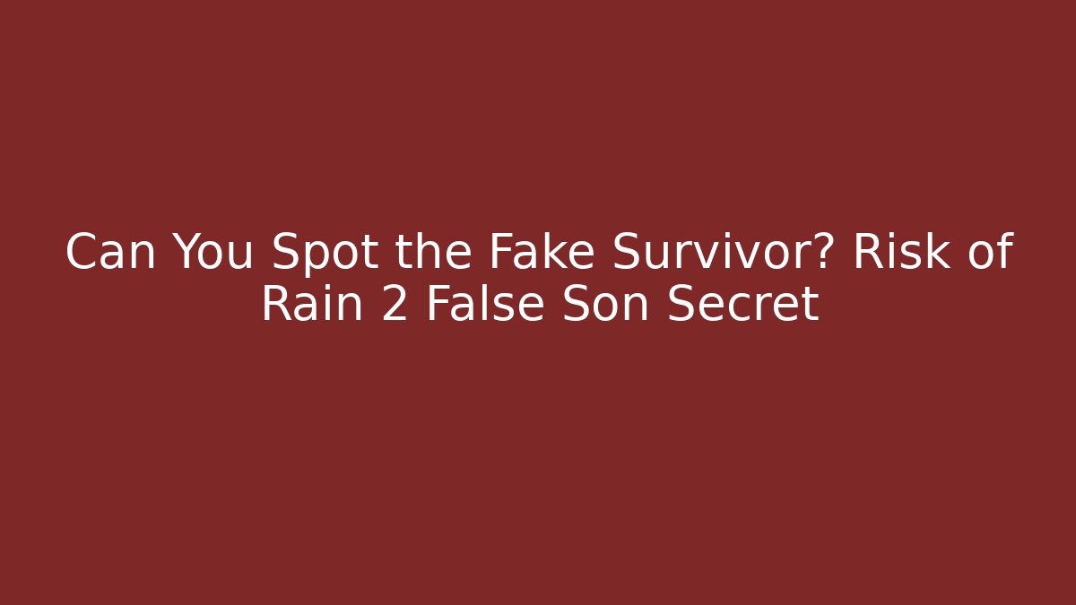 Can You Spot the Fake Survivor? Risk of Rain 2 False Son Secret