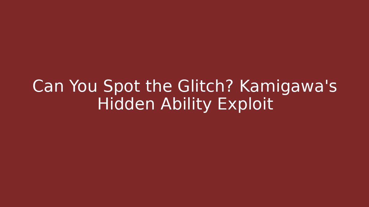 Can You Spot the Glitch? Kamigawa's Hidden Ability Exploit - Create More Assets