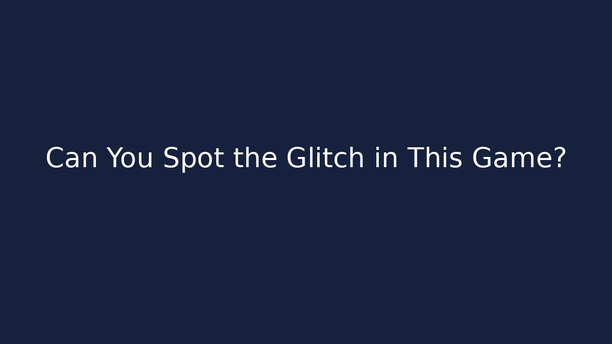 Can You Spot the Glitch in This Game?