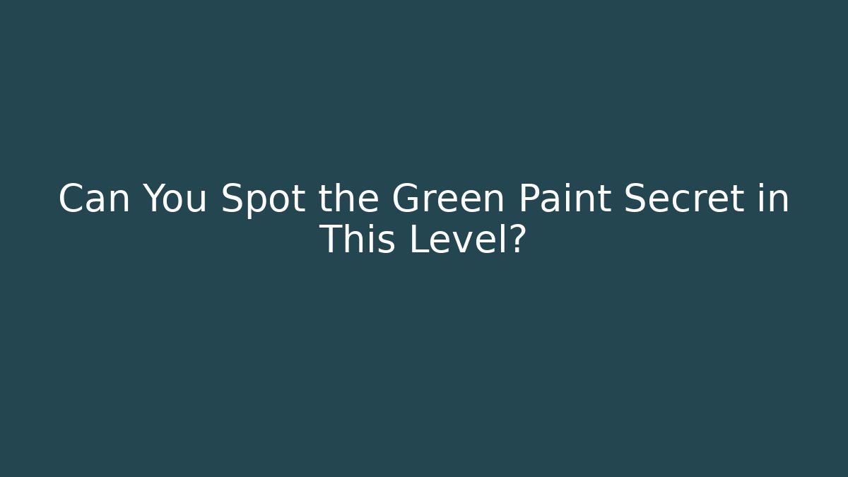 Can You Spot the Green Paint Secret in This Level?