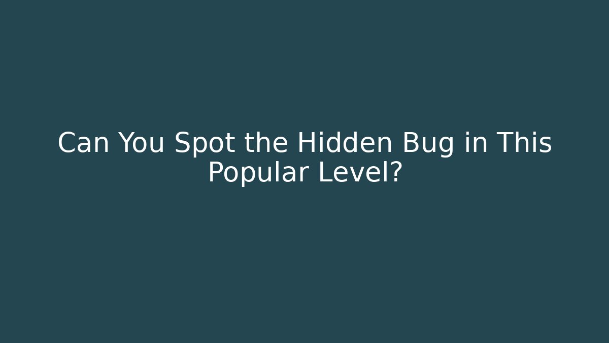 Can You Spot the Hidden Bug in This Popular Level? - Create More Assets