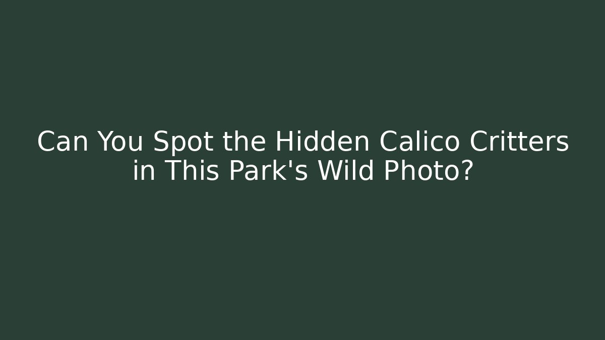 Can You Spot the Hidden Calico Critters in This Park's Wild Photo?