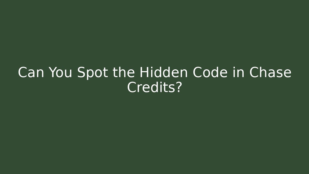 Can You Spot the Hidden Code in Chase Credits?