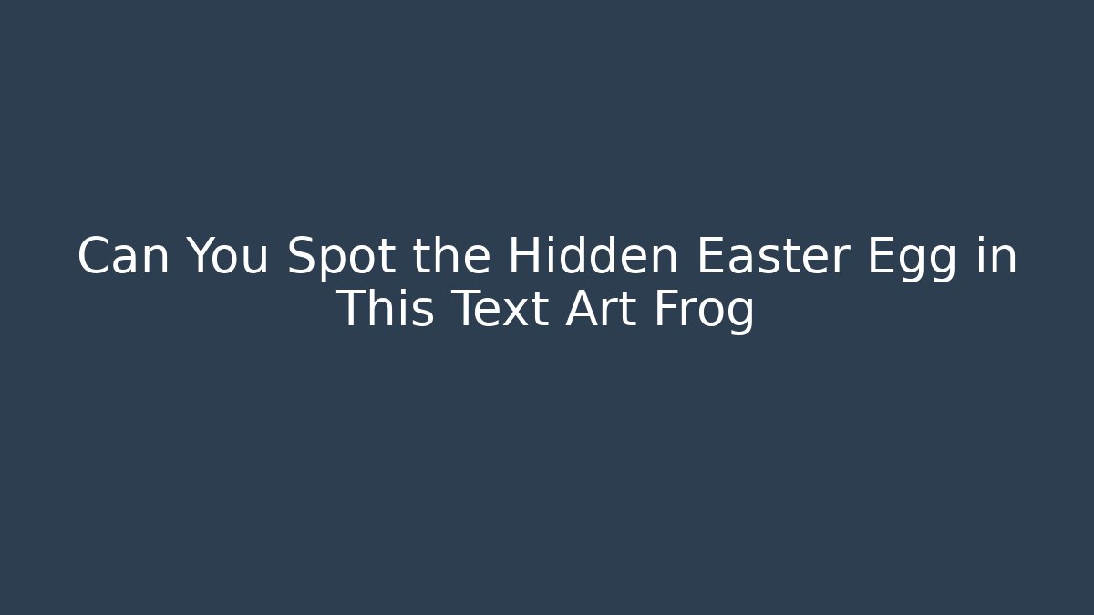 Can You Spot the Hidden Easter Egg in This Text Art Frog - Create More Assets