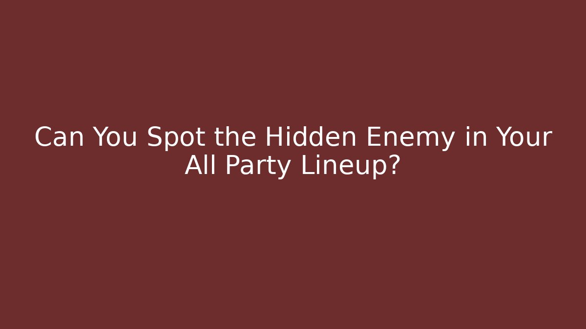 Can You Spot the Hidden Enemy in Your All Party Lineup?