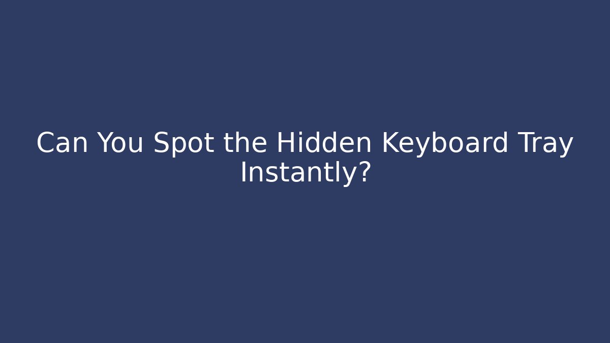 Can You Spot the Hidden Keyboard Tray Instantly? - Create More Assets