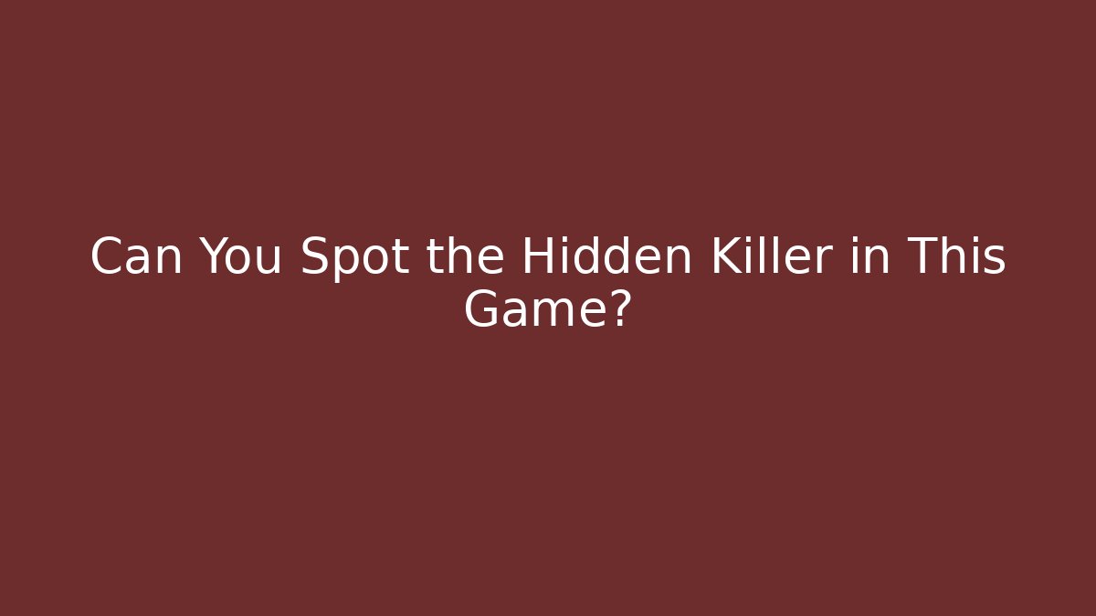 Can You Spot the Hidden Killer in This Game?