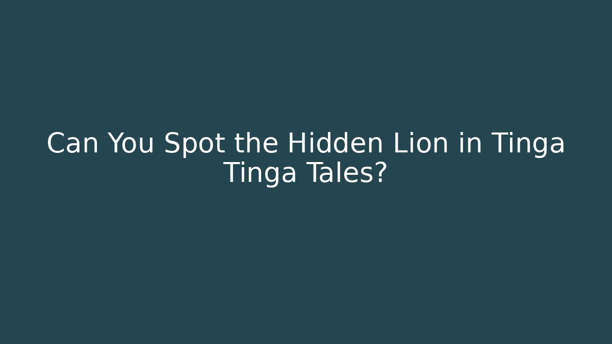 Can You Spot the Hidden Lion in Tinga Tinga Tales?