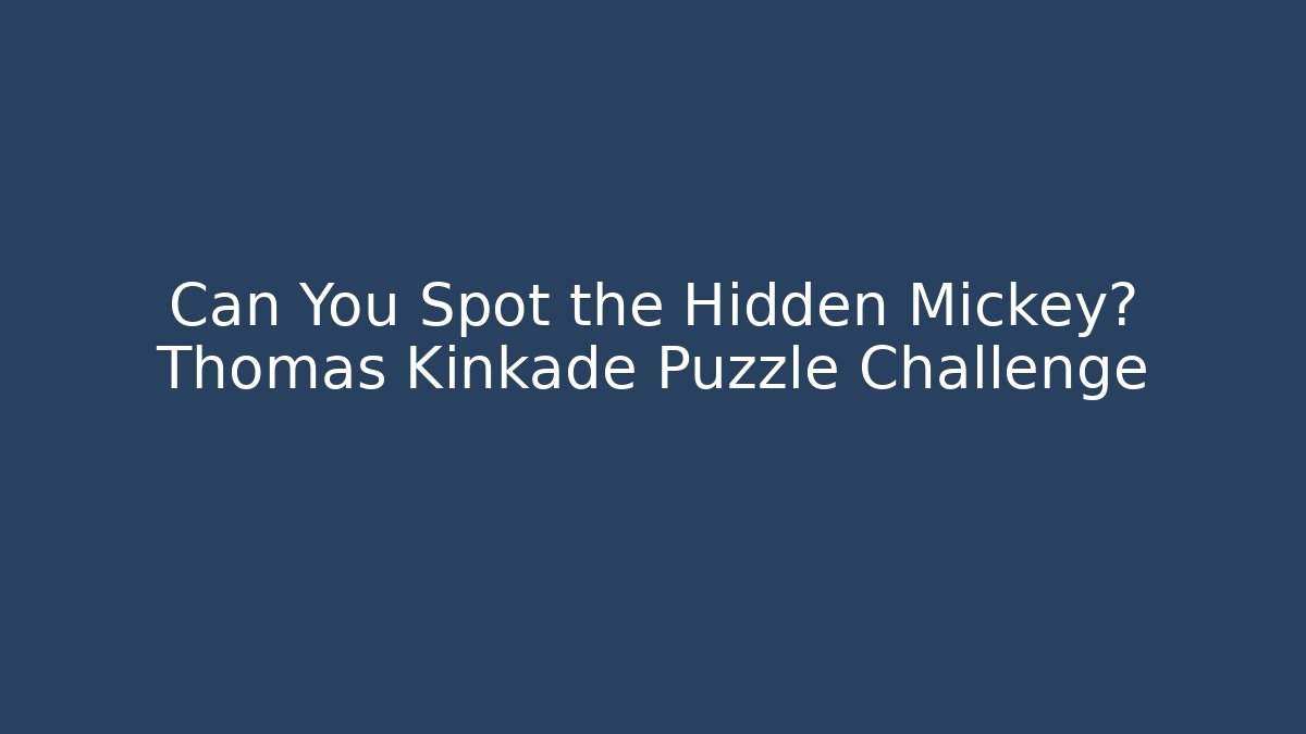 Can You Spot the Hidden Mickey? Thomas Kinkade Puzzle Challenge