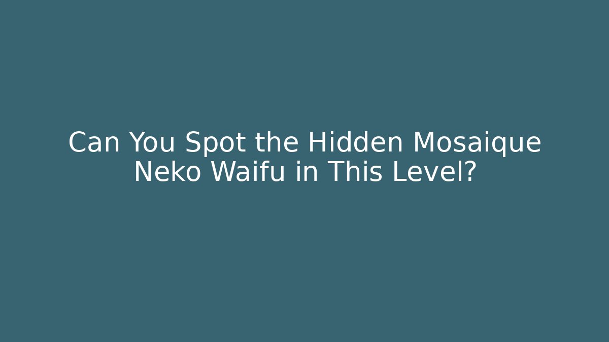 Can You Spot the Hidden Mosaique Neko Waifu in This Level?
