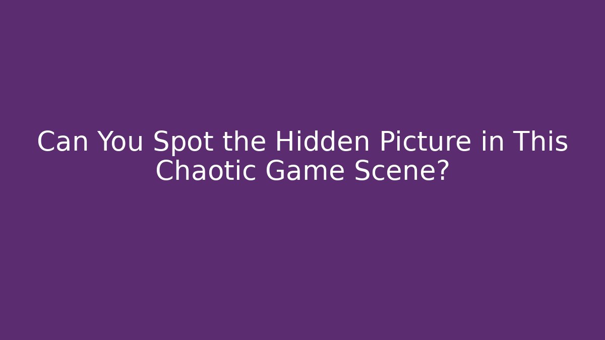 Can You Spot the Hidden Picture in This Chaotic Game Scene?