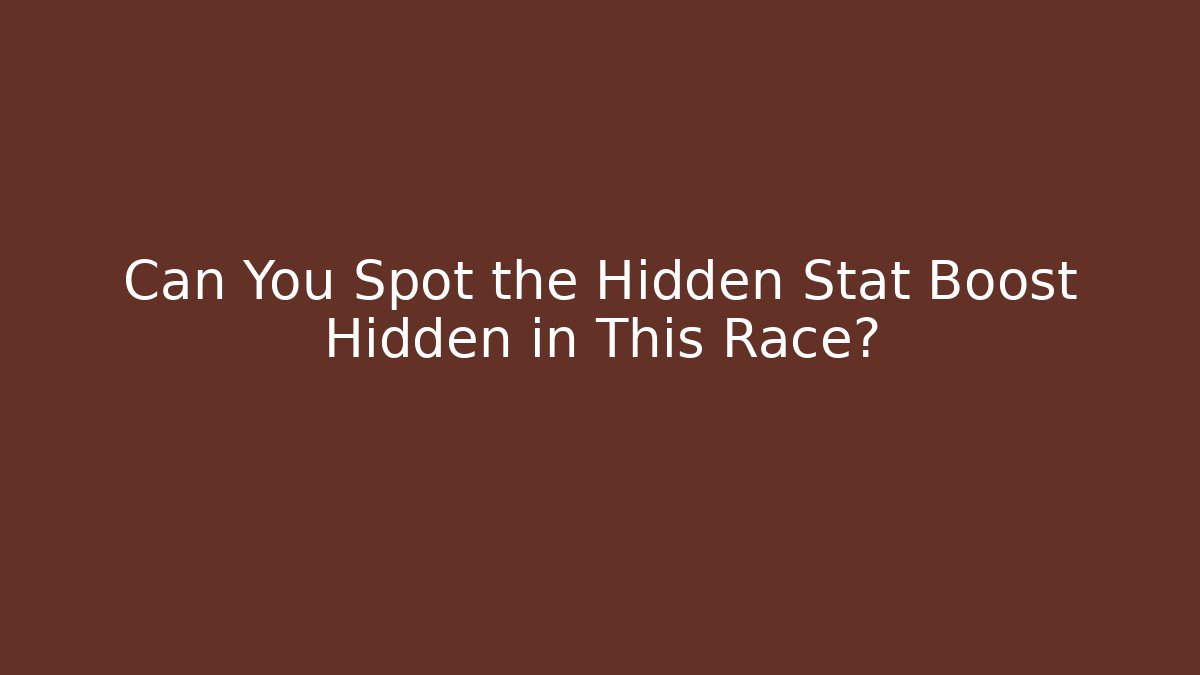 Can You Spot the Hidden Stat Boost Hidden in This Race?