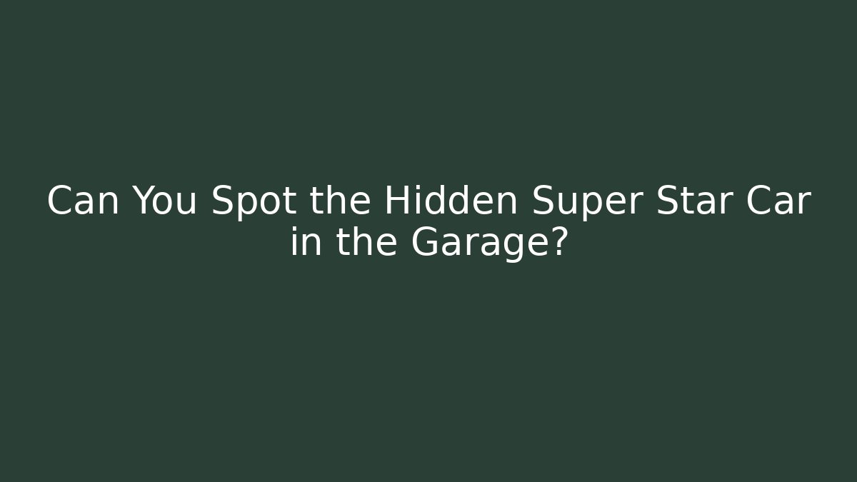 Can You Spot the Hidden Super Star Car in the Garage?