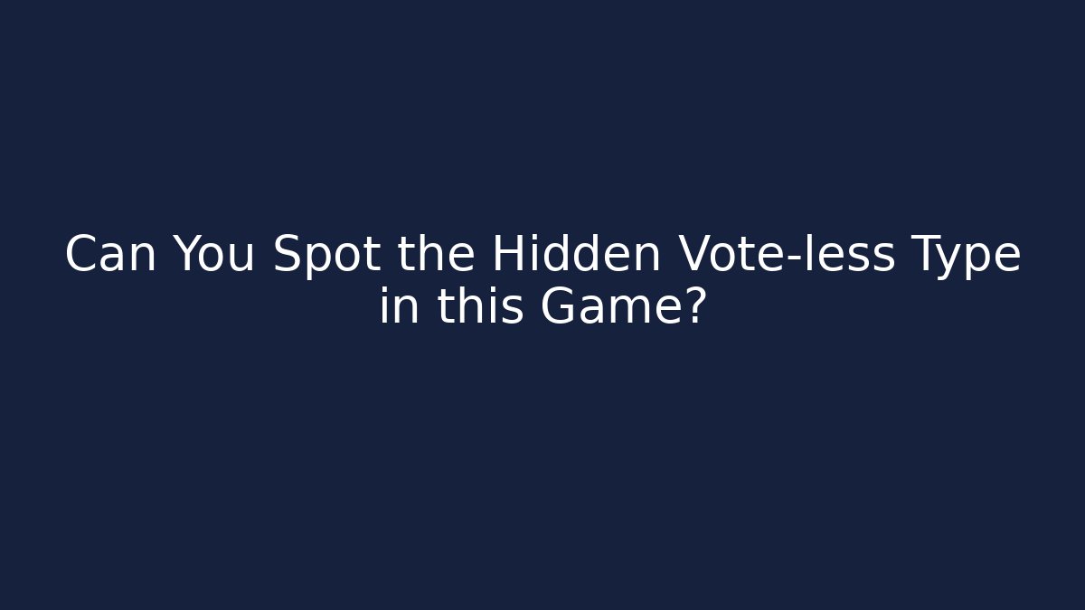 Can You Spot the Hidden Vote-less Type in this Game? - Create More Assets