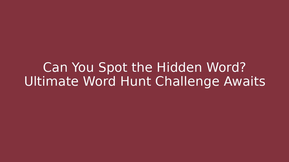 Can You Spot the Hidden Word? Ultimate Word Hunt Challenge Awaits