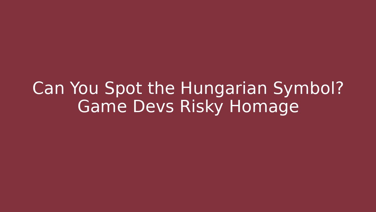 Can You Spot the Hungarian Symbol? Game Devs Risky Homage