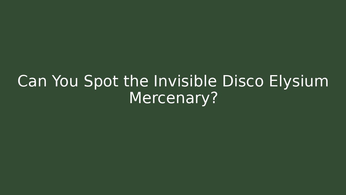 Can You Spot the Invisible Disco Elysium Mercenary?