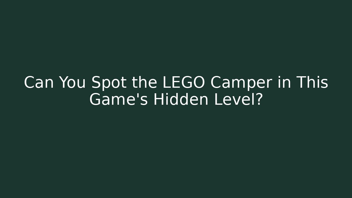 Can You Spot the LEGO Camper in This Game's Hidden Level?