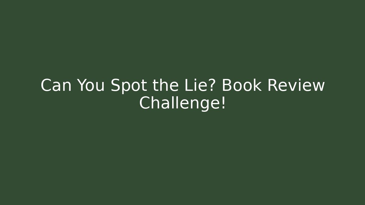 Can You Spot the Lie? Book Review Challenge!