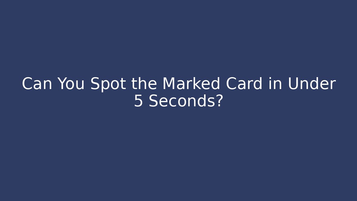 Can You Spot the Marked Card in Under 5 Seconds?